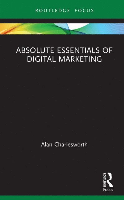 Alan Charlesworth - Absolute Essentials of Digital Marketing, E-bok
