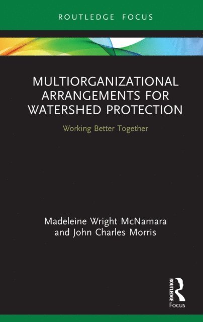 John Charles Morris, Madeleine Wright McNamara - Multiorganizational Arrangements for Watershed Protection, E-bok