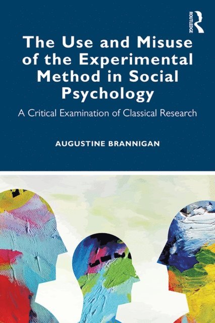 Augustine Brannigan - Use and Misuse of the Experimental Method in Social Psychology, E-bok