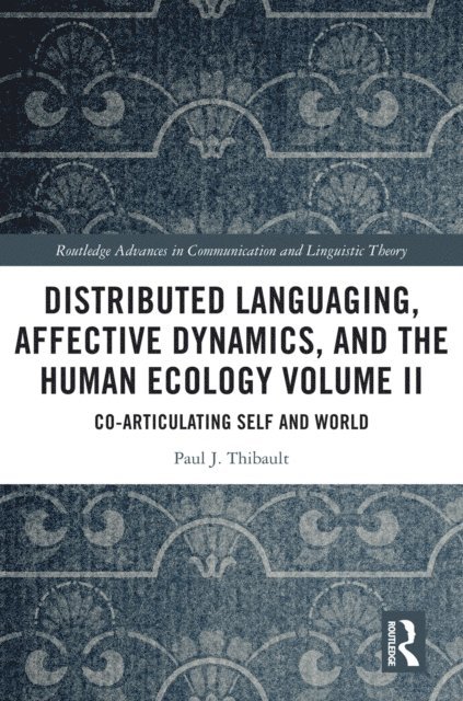 Paul J. Thibault - Distributed Languaging, Affective Dynamics, and the Human Ecology Volume II, E-bok