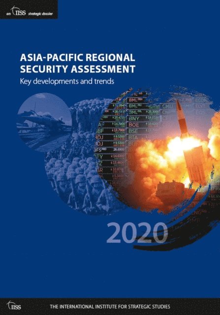 The International Institute for Strategic (IISS) Studies - Asia-Pacific Regional Security Assessment 2020, E-bok