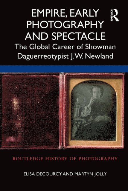 Martyn Jolly, Elisa deCourcy - Empire, Early Photography and Spectacle, E-bok