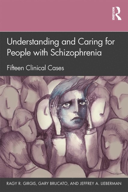 Jeffrey A. Lieberman, Gary Brucato, Ragy R. Girgis - Understanding and Caring for People with Schizophrenia, E-bok