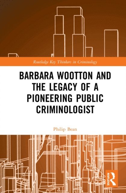 Philip Bean - Barbara Wootton and the Legacy of a Pioneering Public Criminologist, E-bok