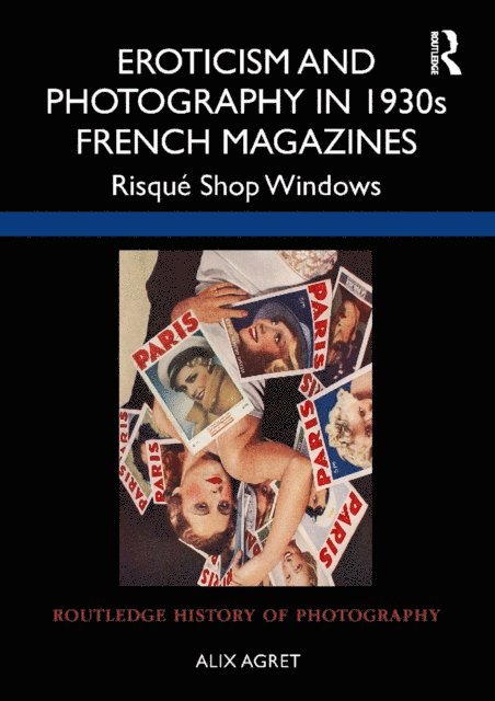 Alix Agret - Eroticism and Photography in 1930s French Magazines, E-bok