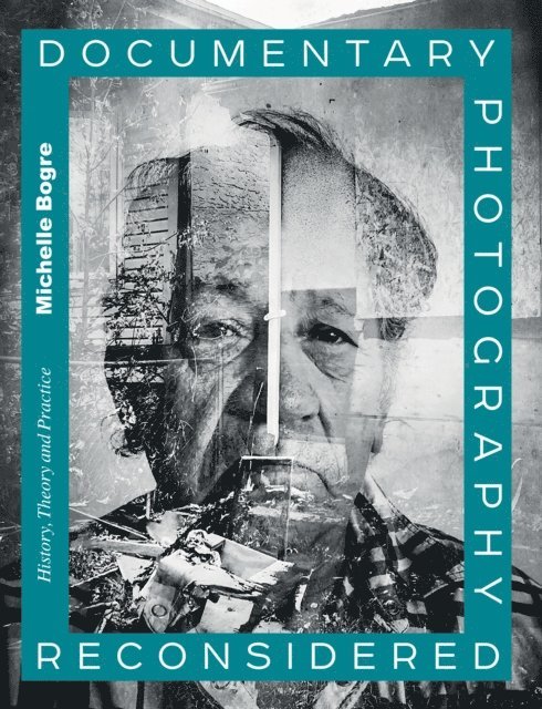 Michelle Bogre - Documentary Photography Reconsidered, E-bok