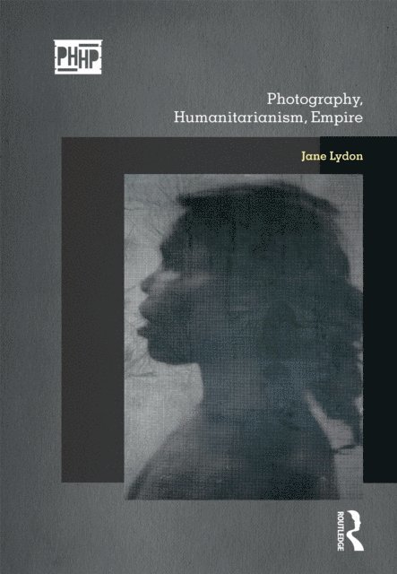 Jane Lydon - Photography, Humanitarianism, Empire, E-bok