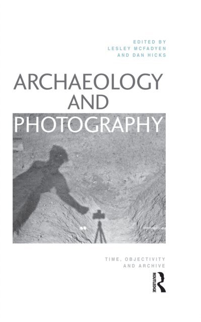 Dan Hicks, Lesley McFadyen - Archaeology and Photography, E-bok