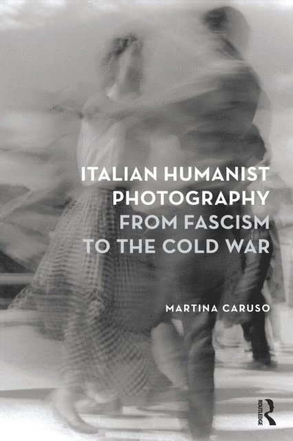 Martina Caruso - Italian Humanist Photography from Fascism to the Cold War, E-bok