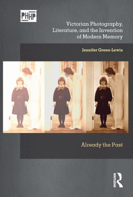 Jennifer Green-Lewis - Victorian Photography, Literature, and the Invention of Modern Memory, E-bok