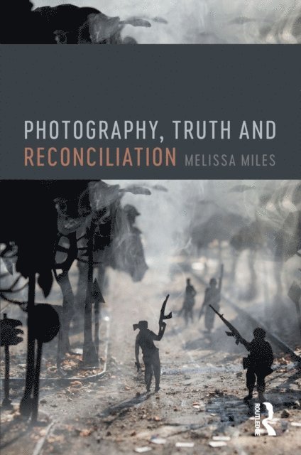 Melissa Miles - Photography, Truth and Reconciliation, E-bok