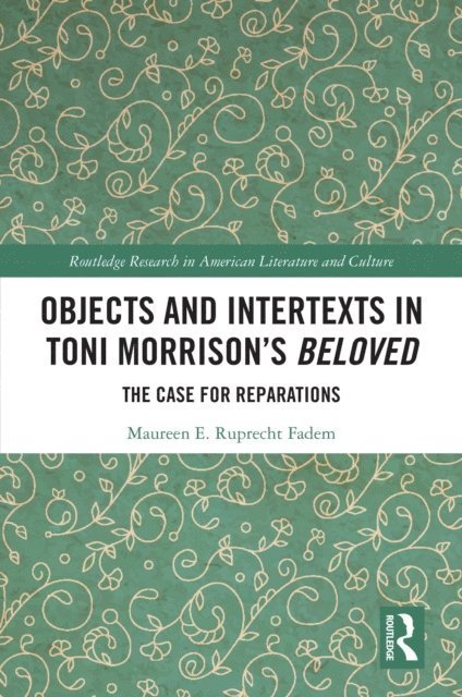 Maureen E. Ruprecht Fadem - Objects and Intertexts in Toni Morrison's &quote;Beloved&quote;, E-bok