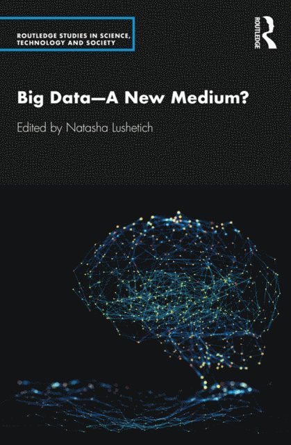 Natasha Lushetich - Big Data-A New Medium?, E-bok