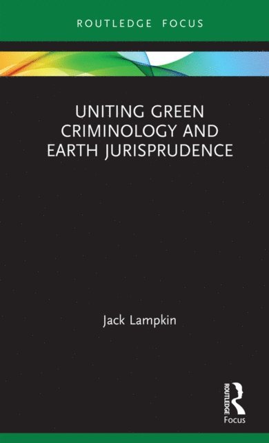 Jack Lampkin - Uniting Green Criminology and Earth Jurisprudence, E-bok