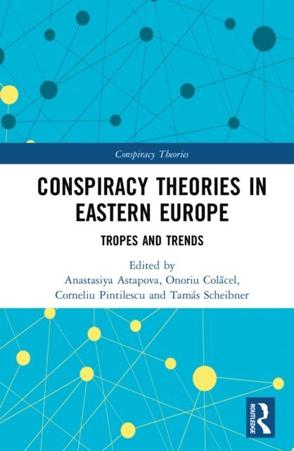 Tamas Scheibner, Corneliu Pintilescu, Onoriu Colacel, Anastasiya Astapova - Conspiracy Theories in Eastern Europe, E-bok