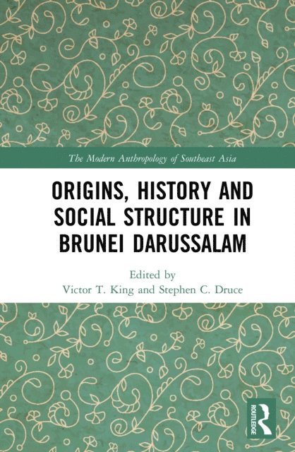 Stephen C. Druce, Victor T. King - Origins, History and Social Structure in Brunei Darussalam, E-bok