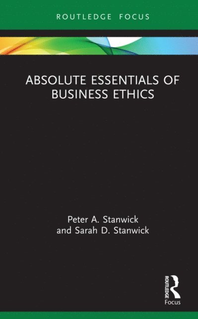 Sarah Stanwick, Peter Stanwick - Absolute Essentials of Business Ethics, E-bok