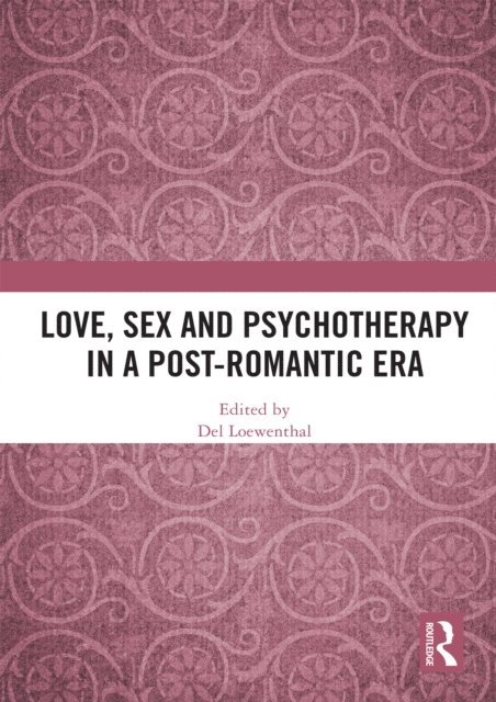 Del Loewenthal - Love, Sex and Psychotherapy in a Post-Romantic Era, E-bok