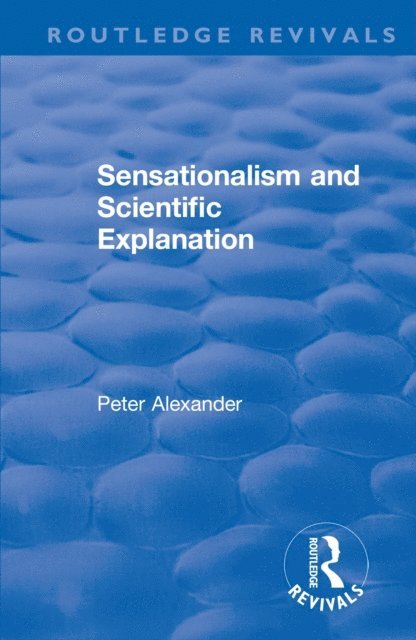 Peter Alexander - Sensationalism and Scientific Explanation, E-bok