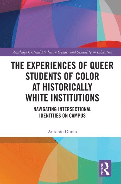 Antonio Duran - Experiences of Queer Students of Color at Historically White Institutions, E-bok