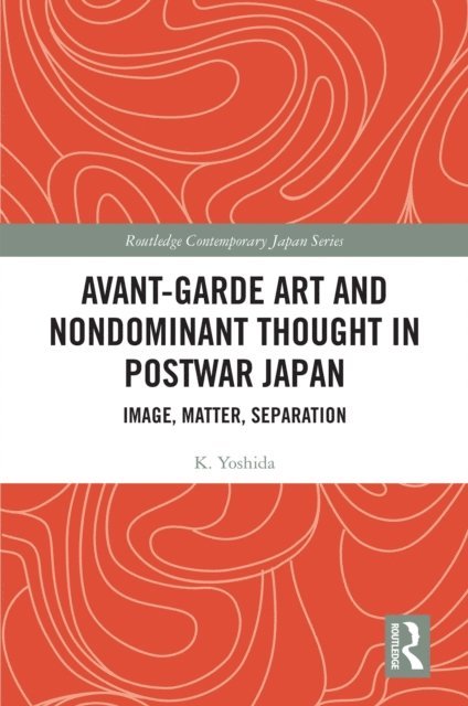 K. Yoshida - Avant-Garde Art and Non-Dominant Thought in Postwar Japan, E-bok
