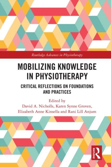 Rani Anjum, Elizabeth Kinsella, Karen Synne Groven, David A. Nicholls - Mobilizing Knowledge in Physiotherapy, E-bok