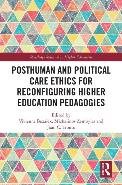 Joan Tronto, Michalinos Zembylas, Vivienne Bozalek - Posthuman and Political Care Ethics for Reconfiguring Higher Education Pedagogies, E-bok