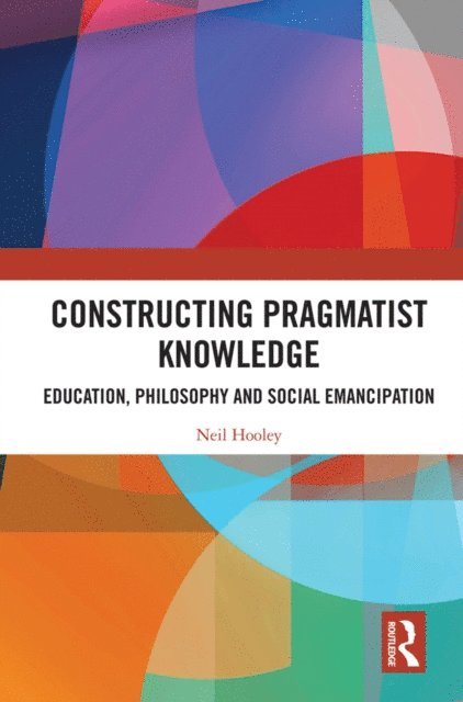 Neil Hooley - Constructing Pragmatist Knowledge, E-bok