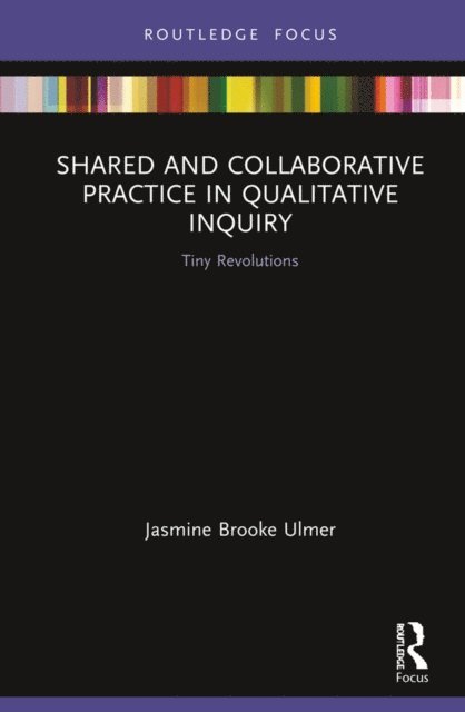 Jasmine Brooke Ulmer - Shared and Collaborative Practice in Qualitative Inquiry, E-bok