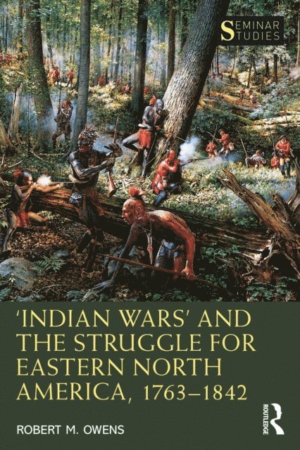 Robert M. Owens - a  Indian Warsa   and the Struggle for Eastern North America, 1763a &quote;1842, E-bok