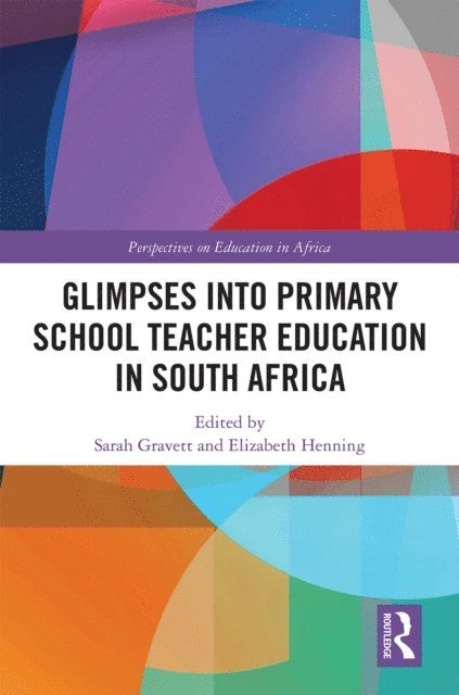 Elizabeth Henning, Sarah Gravett - Glimpses into Primary School Teacher Education in South Africa, E-bok