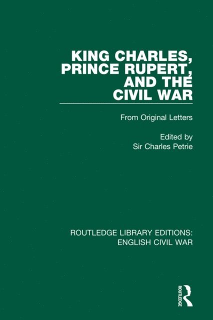 Charles Petrie - King Charles, Prince Rupert and the Civil War, E-bok
