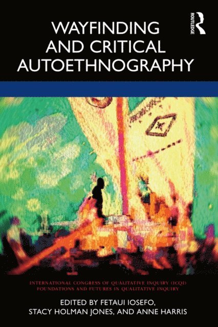 Anne Harris, Stacy Holman Jones, Fetaui Iosefo - Wayfinding and Critical Autoethnography, E-bok