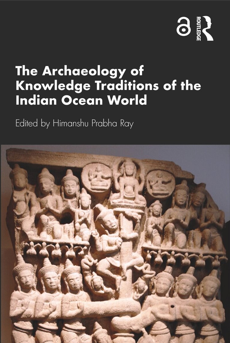 Himanshu Prabha Ray - Archaeology of Knowledge Traditions of the Indian Ocean World, E-bok