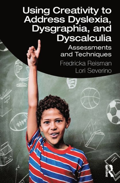 Lori Severino, Fredricka Reisman - Using Creativity to Address Dyslexia, Dysgraphia, and Dyscalculia, E-bok