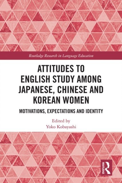 Yoko Kobayashi - Attitudes to English Study among Japanese, Chinese and Korean Women, E-bok