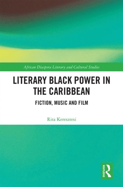 Rita Keresztesi - Literary Black Power in the Caribbean, E-bok