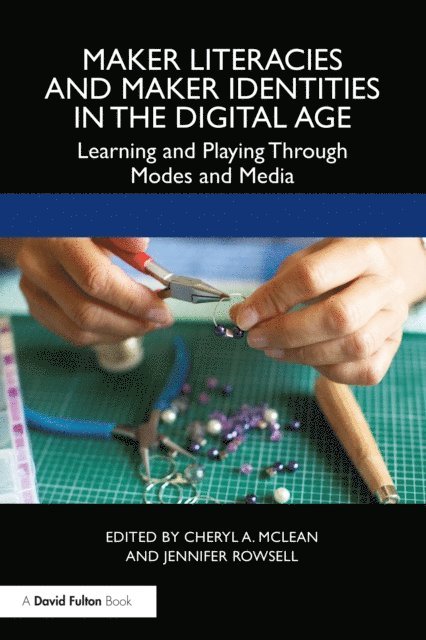 Jennifer Rowsell, Cheryl A. McLean - Maker Literacies and Maker Identities in the Digital Age, E-bok