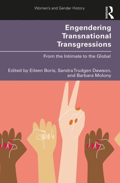 Barbara Molony, Sandra Trudgen Dawson, Eileen Boris - Engendering Transnational Transgressions, E-bok