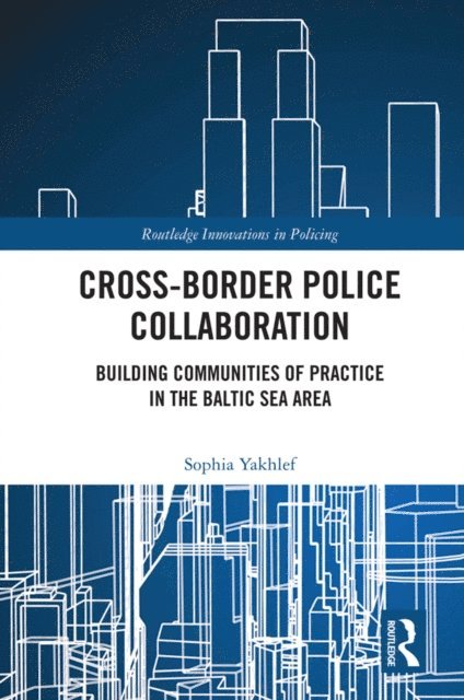 Sophia Yakhlef - Cross-Border Police Collaboration, E-bok