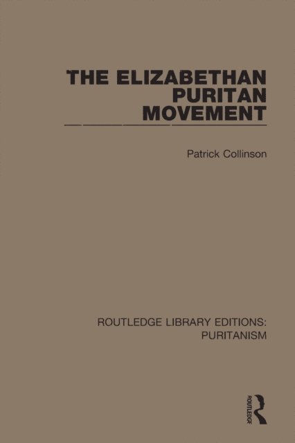 Patrick Collinson - Elizabethan Puritan Movement, E-bok