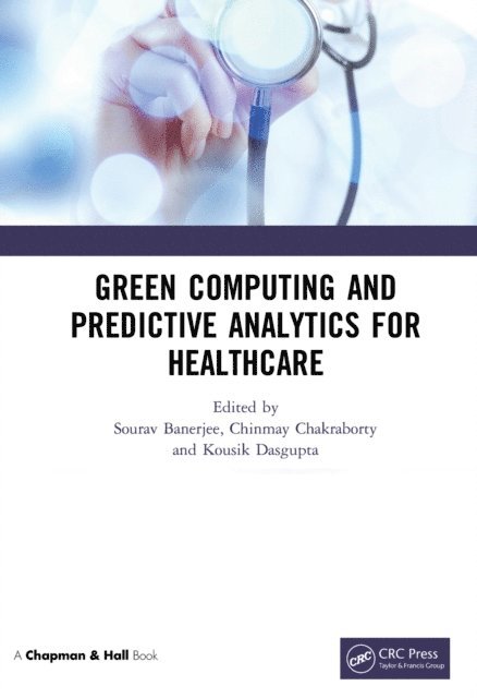 Kousik Dasgupta, Chinmay Chakraborty, Sourav Banerjee - Green Computing and Predictive Analytics for Healthcare, E-bok