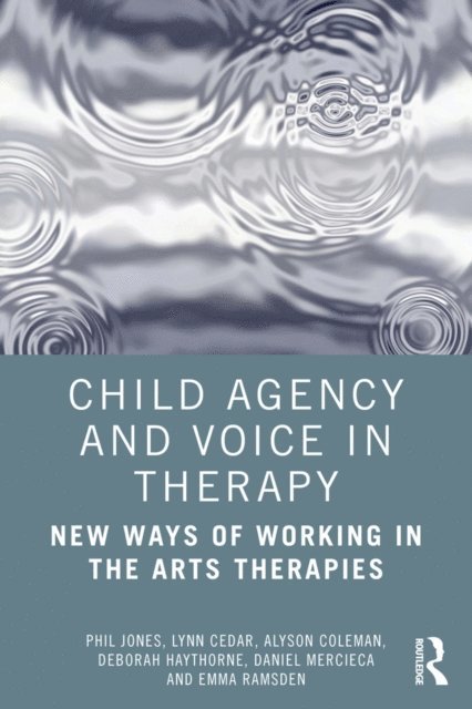 Emma Ramsden, Daniel Mercieca, Deborah Haythorne, Alyson Coleman, Lynn Cedar, Phil Jones - Child Agency and Voice in Therapy, E-bok