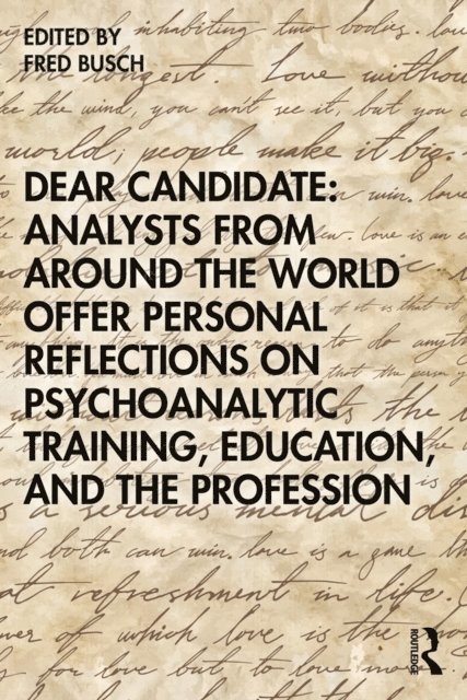 Fred Busch - Dear Candidate: Analysts from around the World Offer Personal Reflections on Psychoanalytic Training, Education, and the Profession, E-bok