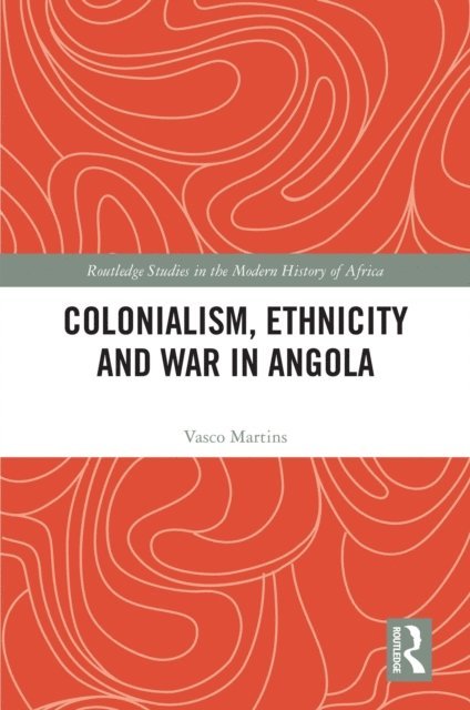 Vasco Martins - Colonialism, Ethnicity and War in Angola, E-bok