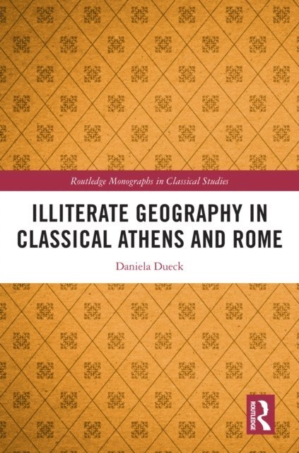 Daniela Dueck - Illiterate Geography in Classical Athens and Rome, E-bok