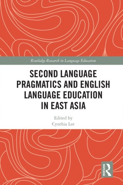 Cynthia Lee - Second Language Pragmatics and English Language Education in East Asia, E-bok