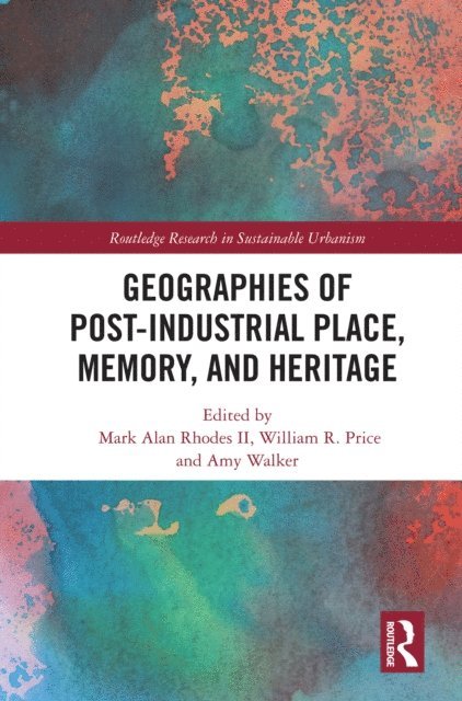Amy Walker, William R. Price, Mark Alan Rhodes II - Geographies of Post-Industrial Place, Memory, and Heritage, E-bok