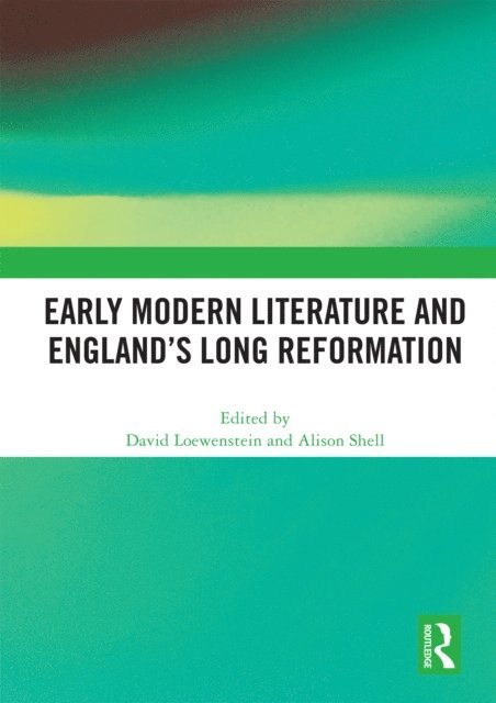 Alison Shell, David Loewenstein - Early Modern Literature and England's Long Reformation, E-bok