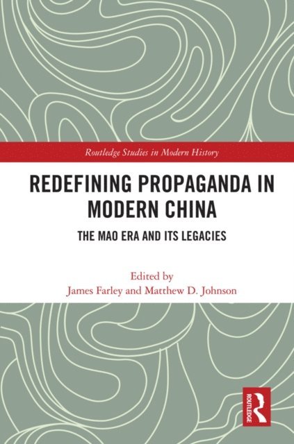 Matthew D. Johnson, James Farley - Redefining Propaganda in Modern China, E-bok